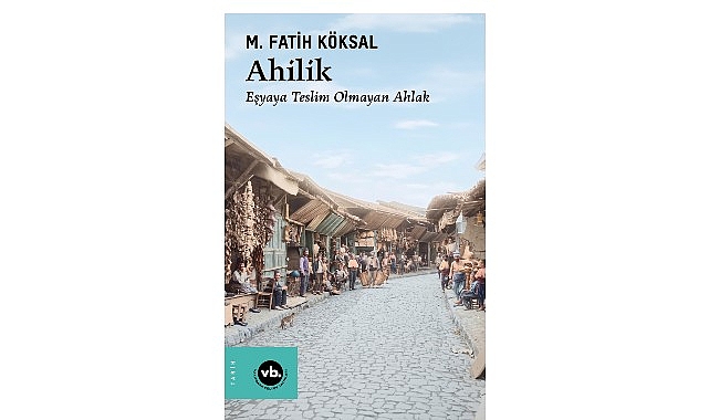 Medeniyetin ahlakla kurduğu bağ: “Ahilik”